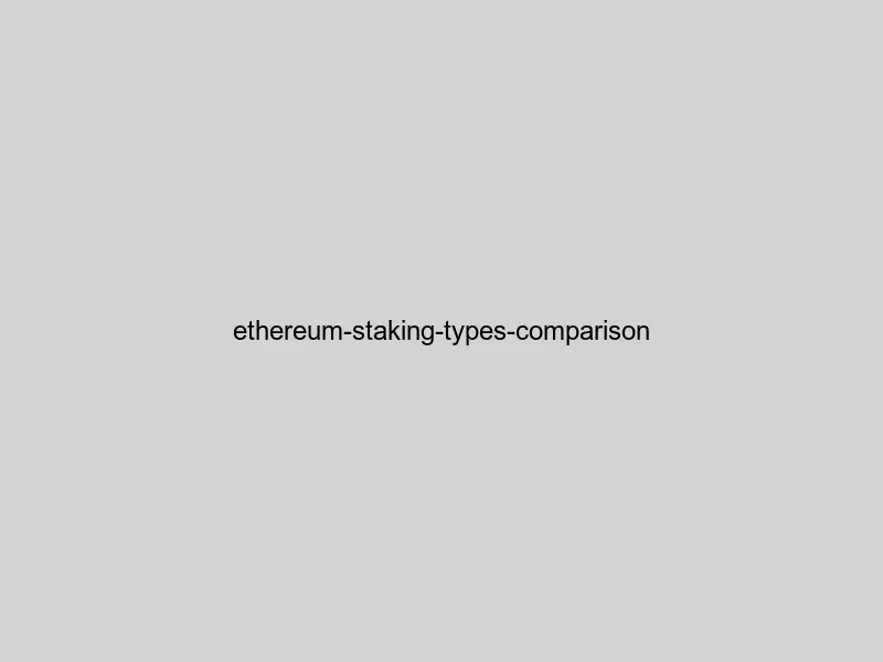 Comparison of different Ethereum staking types including solo staking, liquid staking, and exchange staking