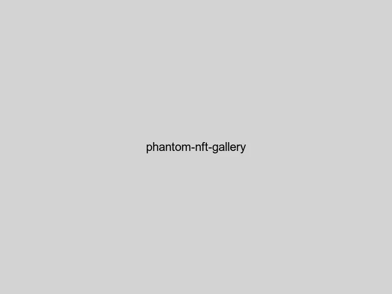 Phantom wallet NFT gallery showing Solana NFT collection management and marketplace integration